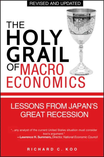 The Holy Grail of Macroeconomics  (Revised Edition) - Lessons From Japan's Great Recession