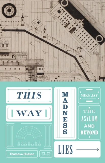 This Way Madness Lies: The Three Ages of the Asylum